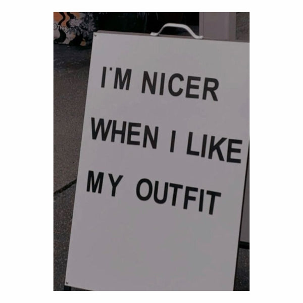 Im Nicer When I like My Outfit