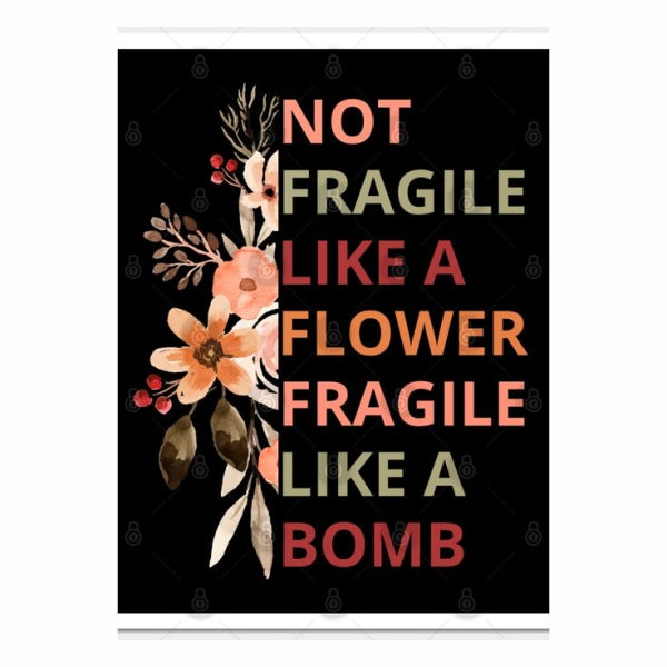 Not Fragile Like A Flower