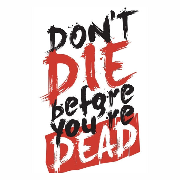 Dont Die Before Youre Dead