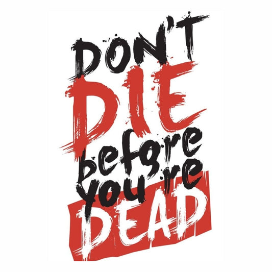Dont Die Before Youre Dead