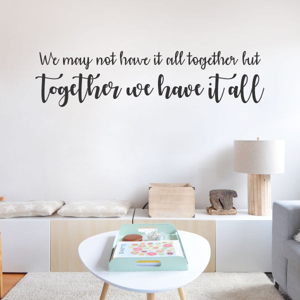 We May Not Have It All Together Decal